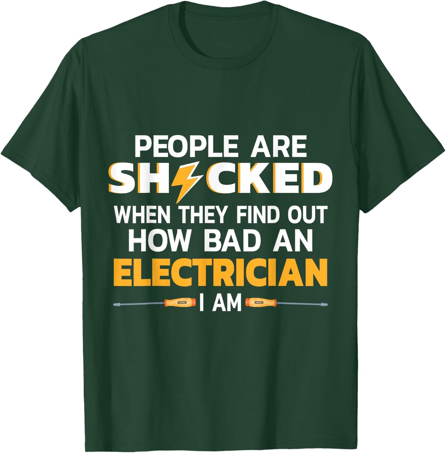 People Are Shocked When They Find Out How Bad An Electrician T-Shirt - T-Shirt | Forest