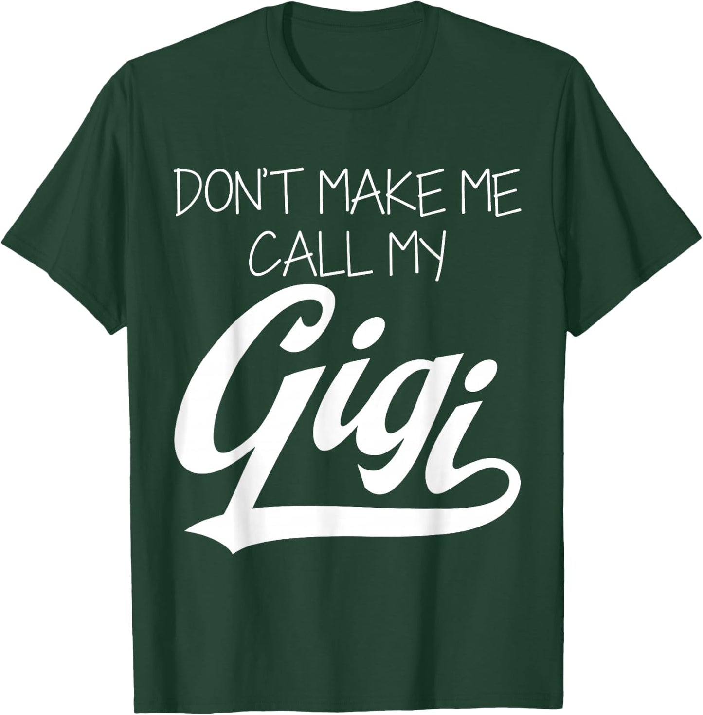 Don't Make Me Call My Gigi T-Shirt - T-Shirt | Forest