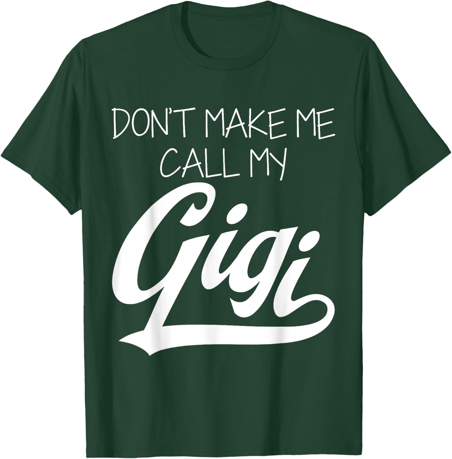 Don't Make Me Call My Gigi T-Shirt - T-Shirt | Forest