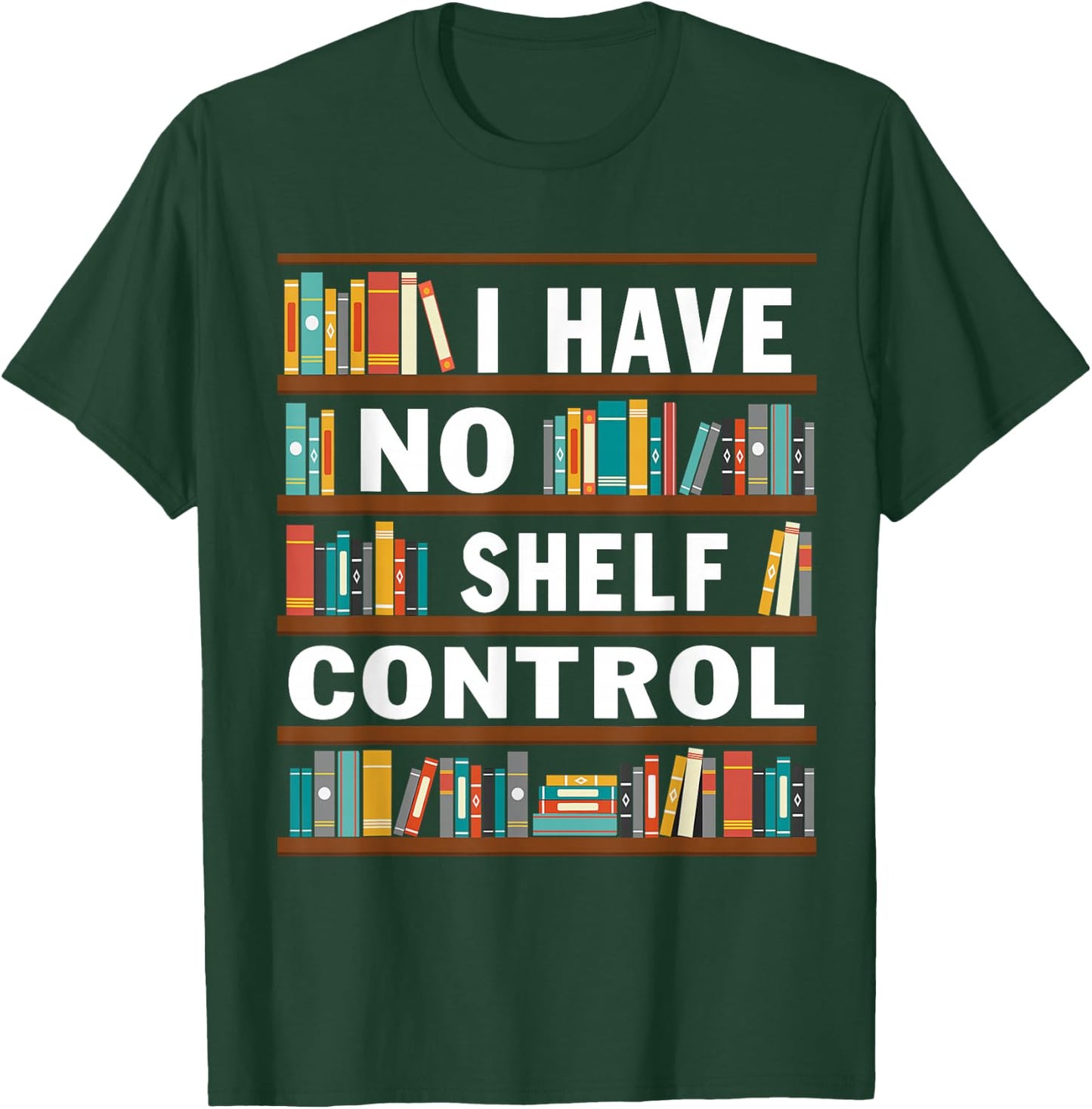 I Have No Shelf Control Funny Library Reading Lovers T-Shirt - T-Shirt | Forest