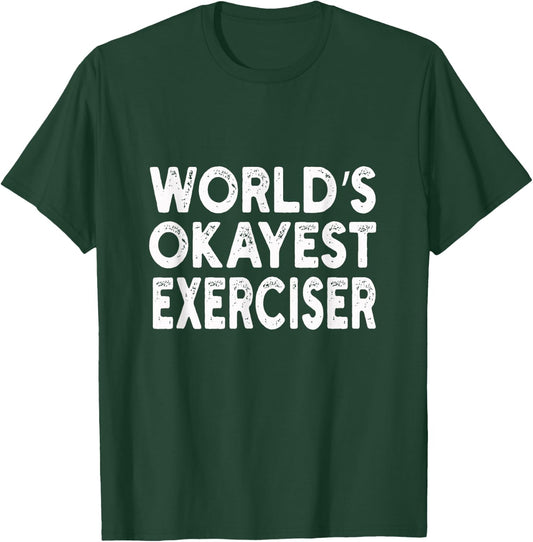 World's Okayest Exerciser | Exerciser T-Shirt - T-Shirt | Forest
