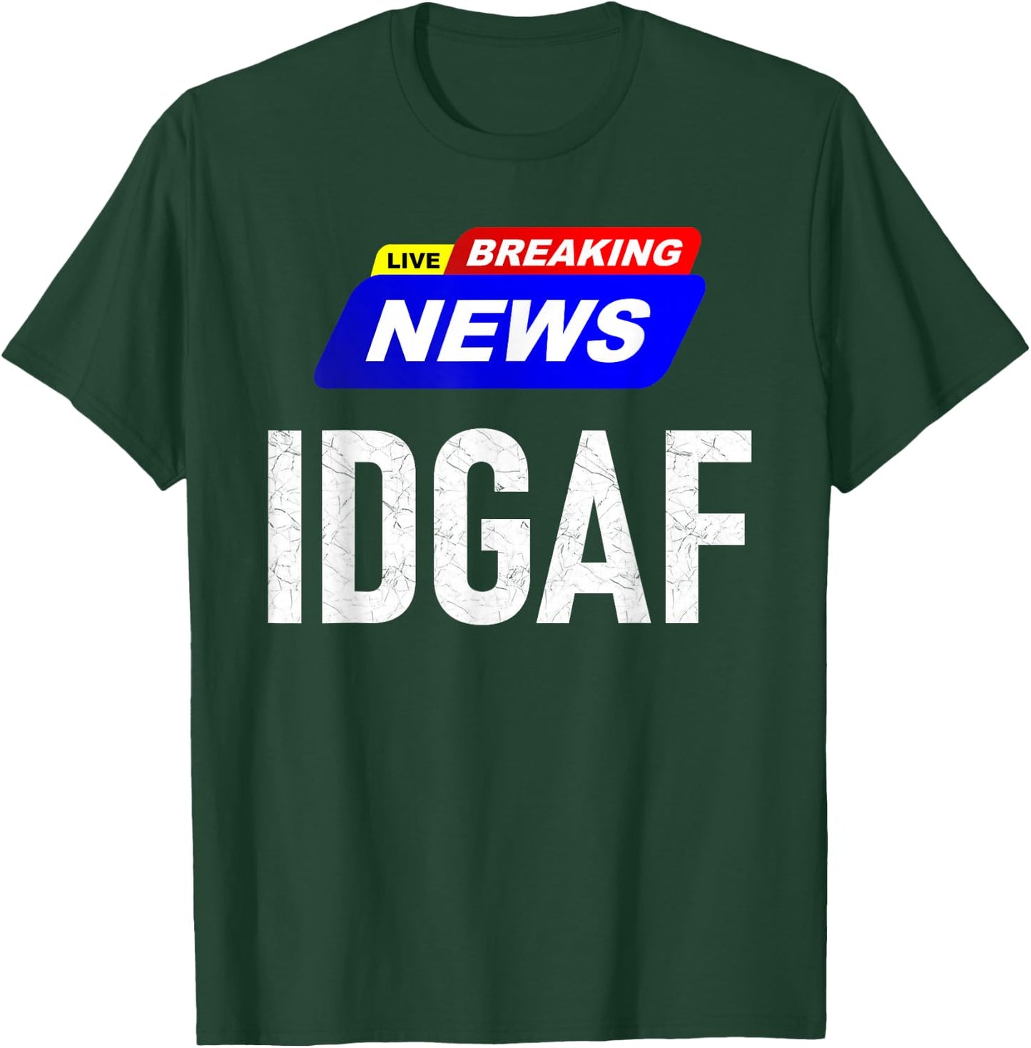 Breaking News I Don't Give a F-uck IDGAF Slang Sarcastic Hot T-Shirt - T-Shirt | Forest