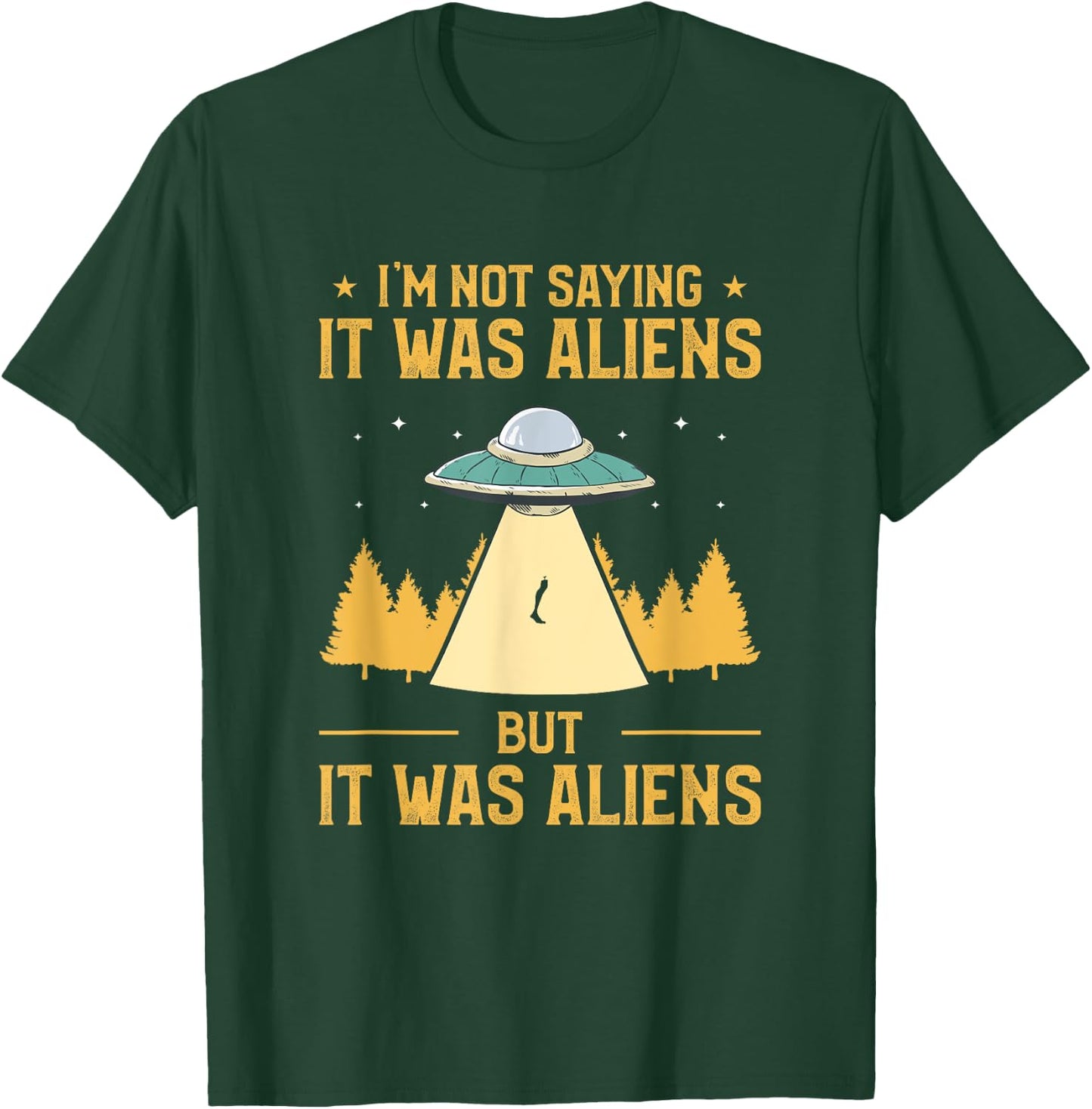 I'm Not Saying It Was Aliens But It Was Aliens Amputee T-Shirt - T-Shirt | Forest