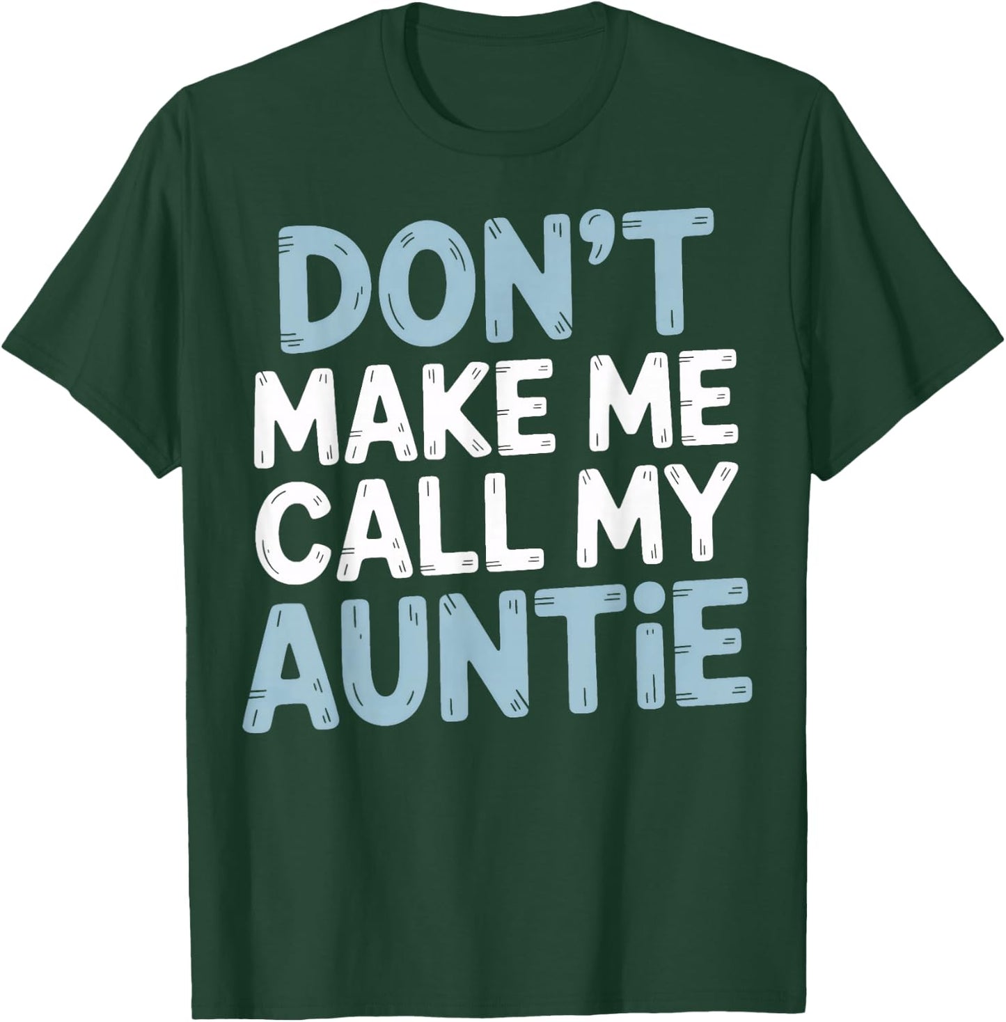 Funny Don't Make Me Call My Auntie T-Shirt - T-Shirt | Forest