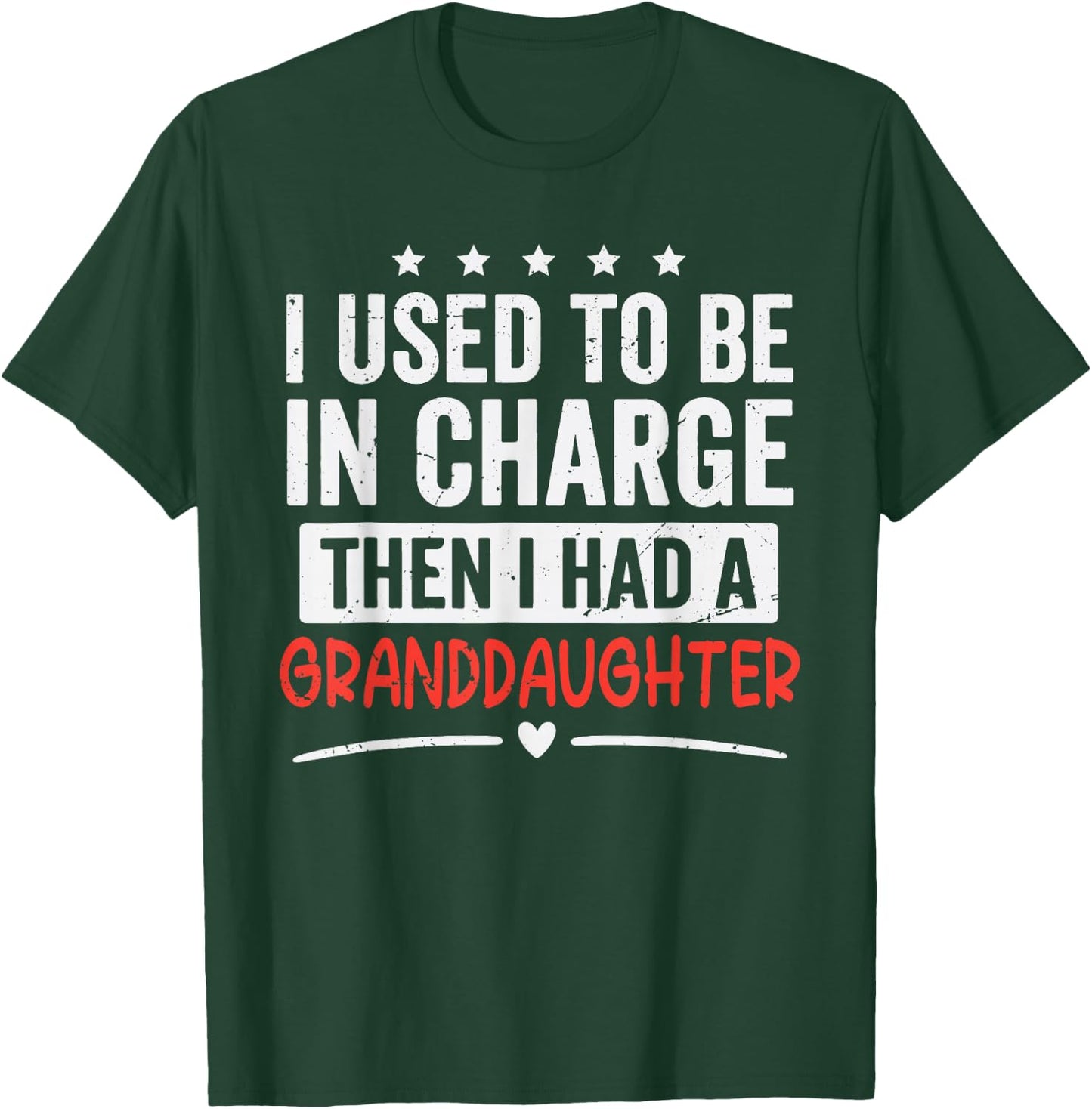 I Used to Be in Charge Then I Had A Granddaughter T-Shirt - T-Shirt | Forest