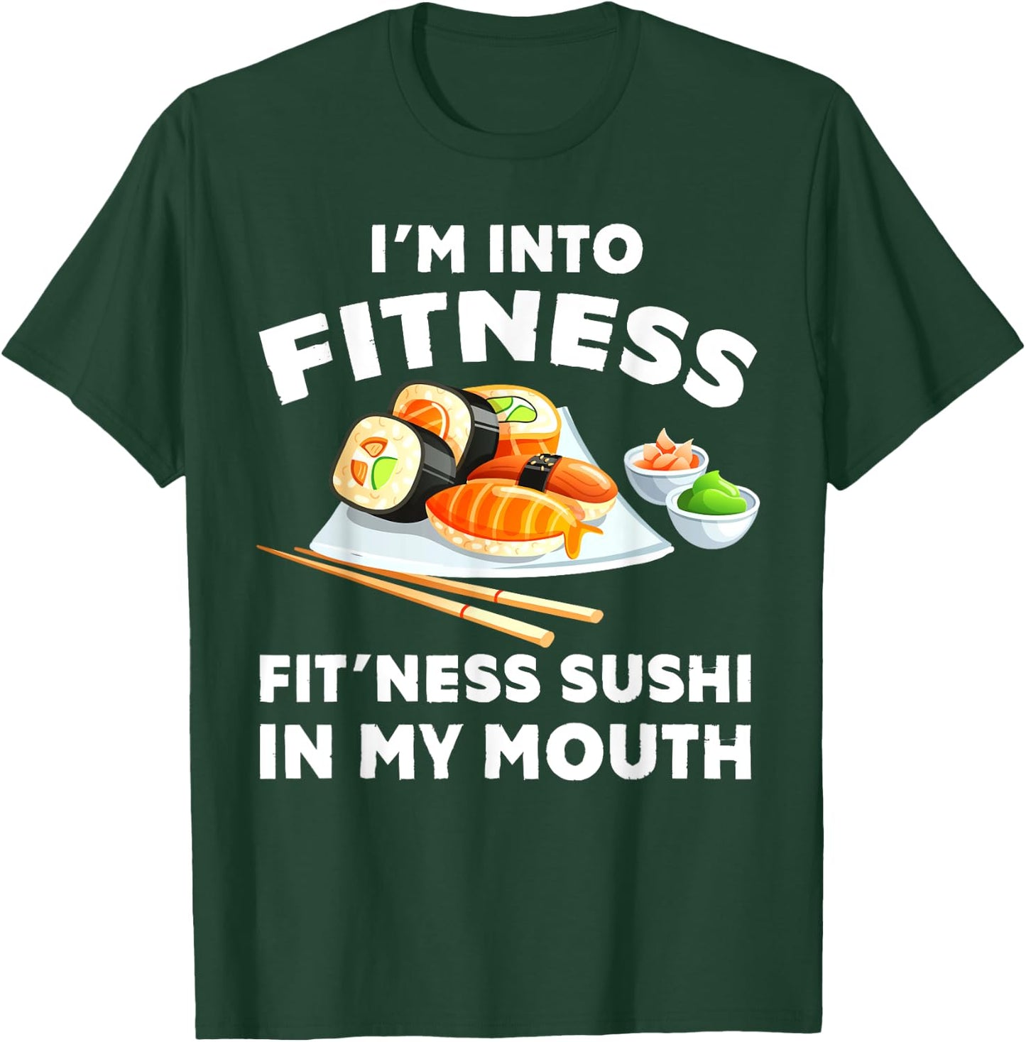 Im Into Fitness Sushi im my Mouth Funny Workout Gift T-Shirt - T-Shirt | Forest