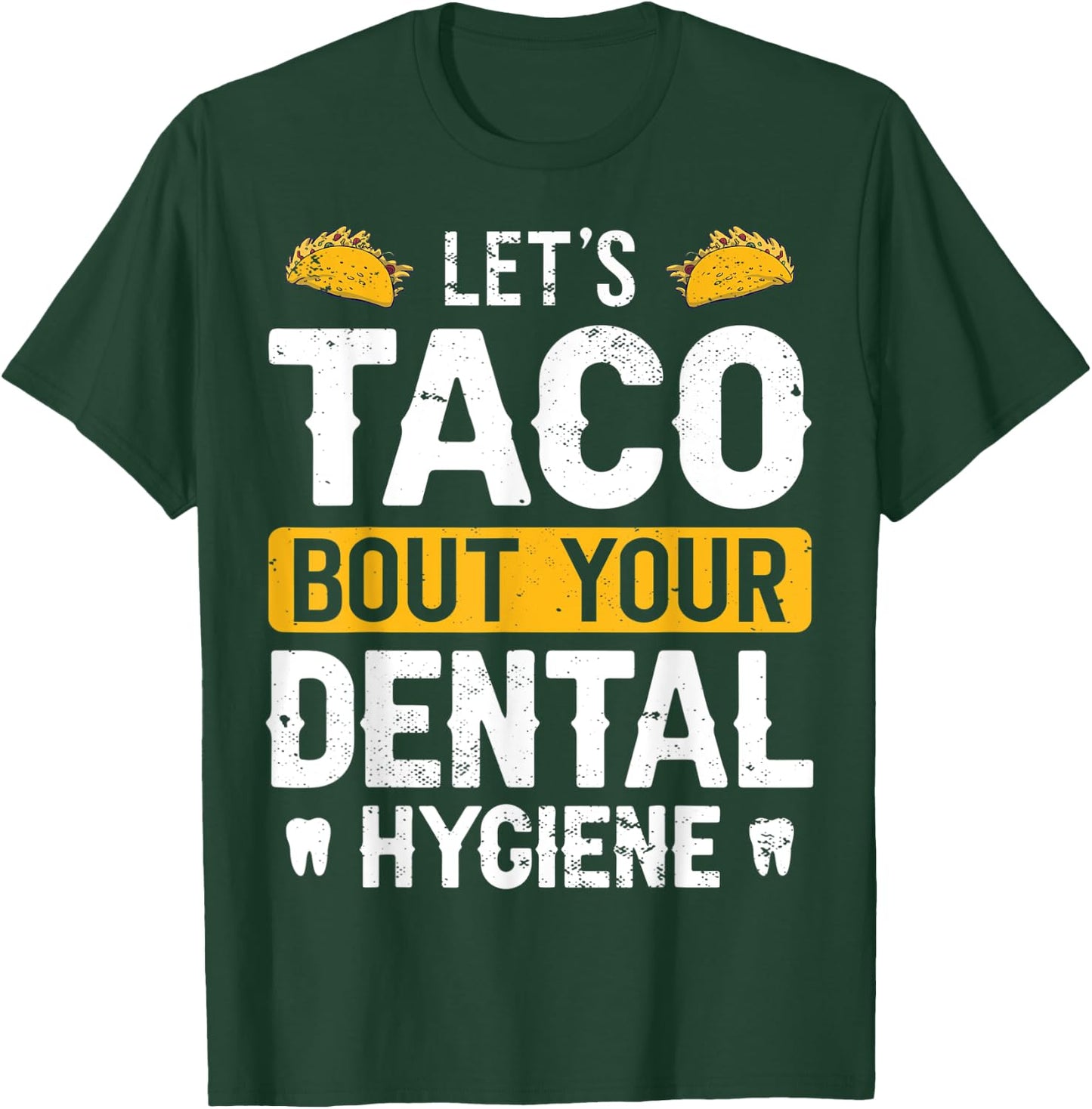 Dentistry Lets Taco Bout Your Dental Hygiene Funny Dentist T-Shirt - T-Shirt | Forest