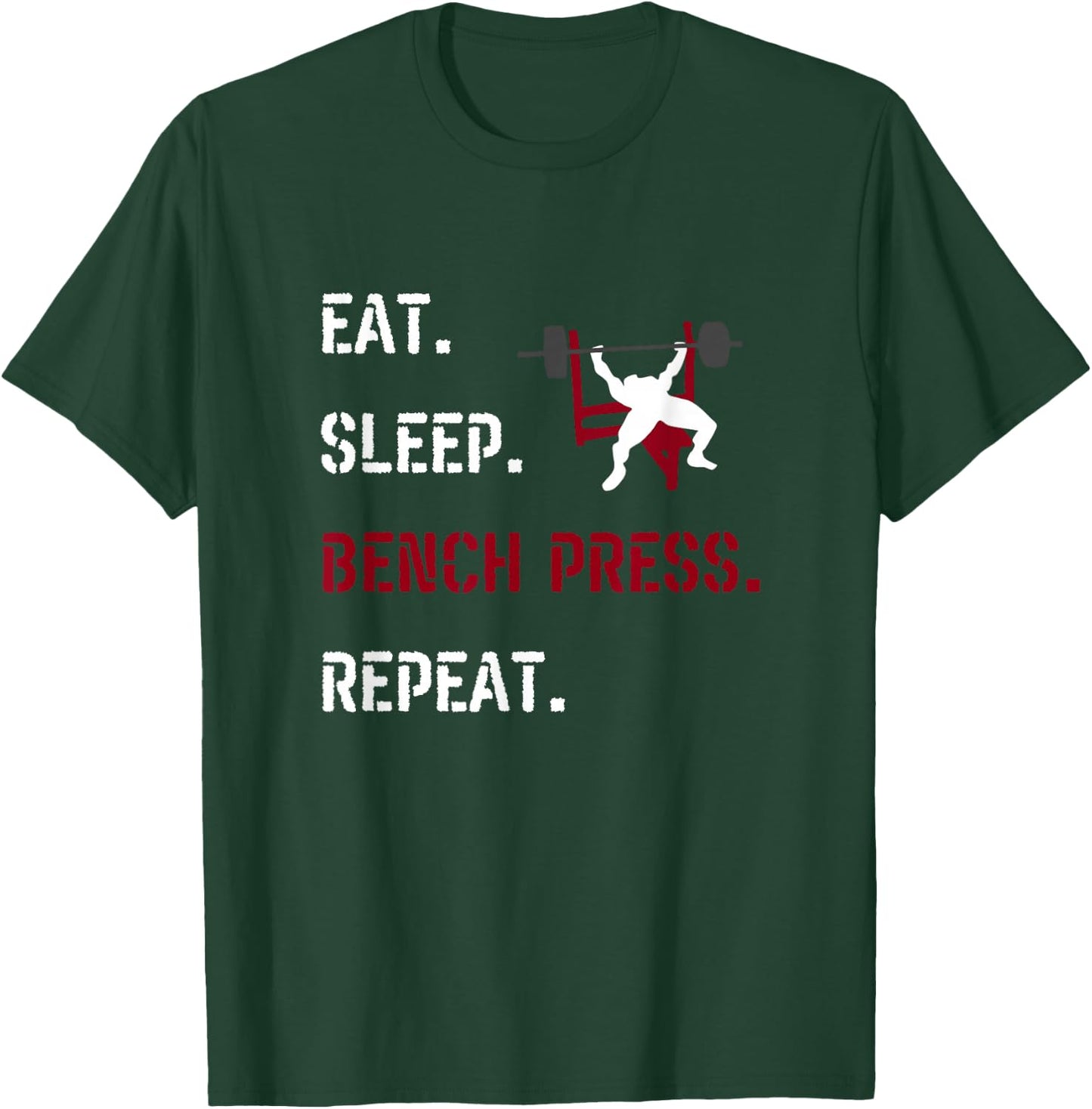 Eat Sleep Bench Press Repeat Fitness Gym Motivation Chestday T-Shirt - T-Shirt | Forest