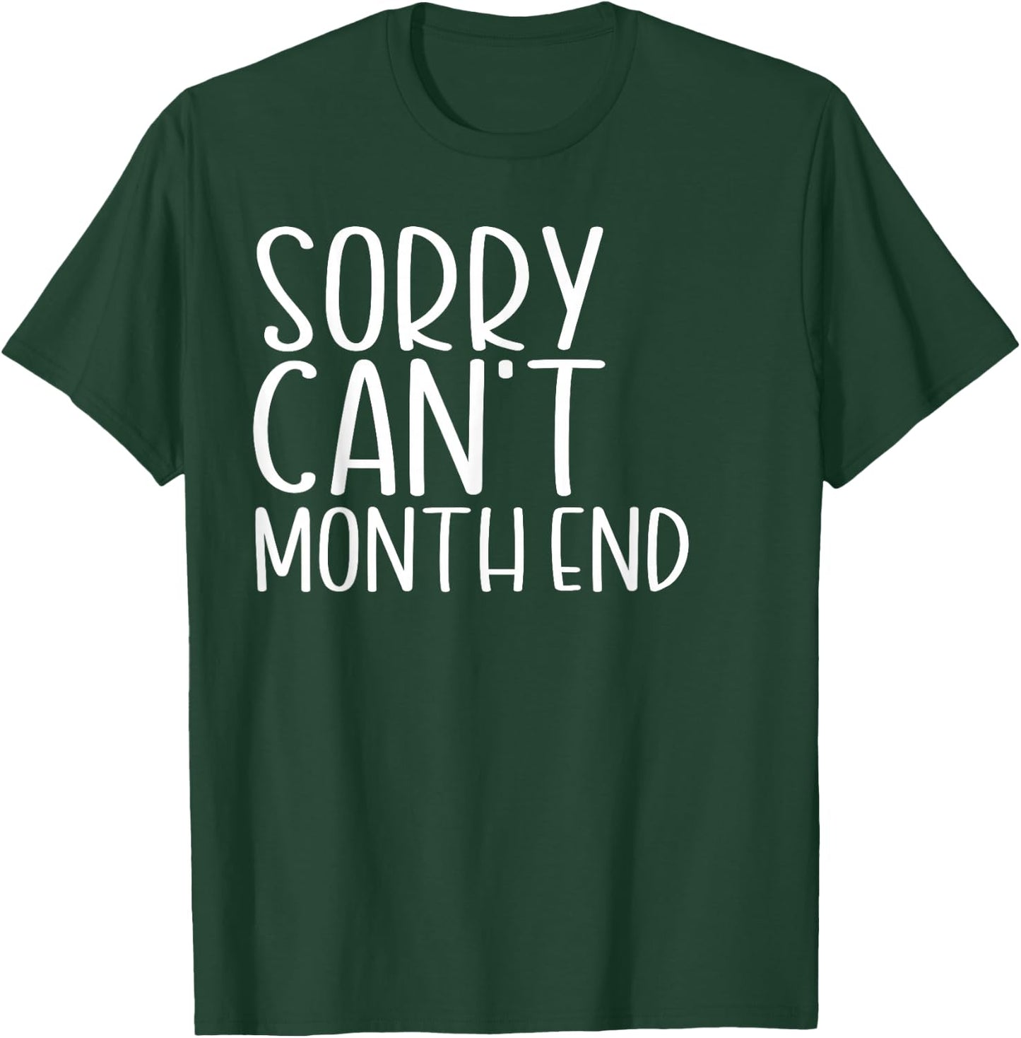 Sorry I Cant Its Month End Funny Accountant T-Shirt - T-Shirt | Forest