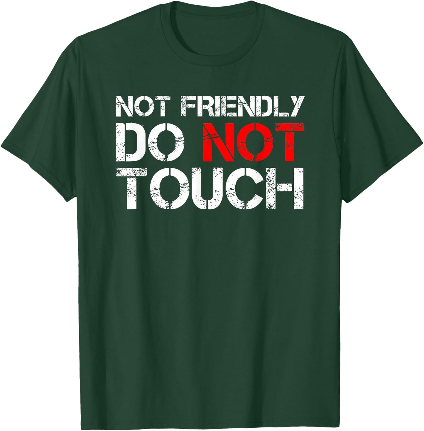 Not Friendly Do Not Touch Funny Sarcastic Quote T-Shirt - T-Shirt | Forest
