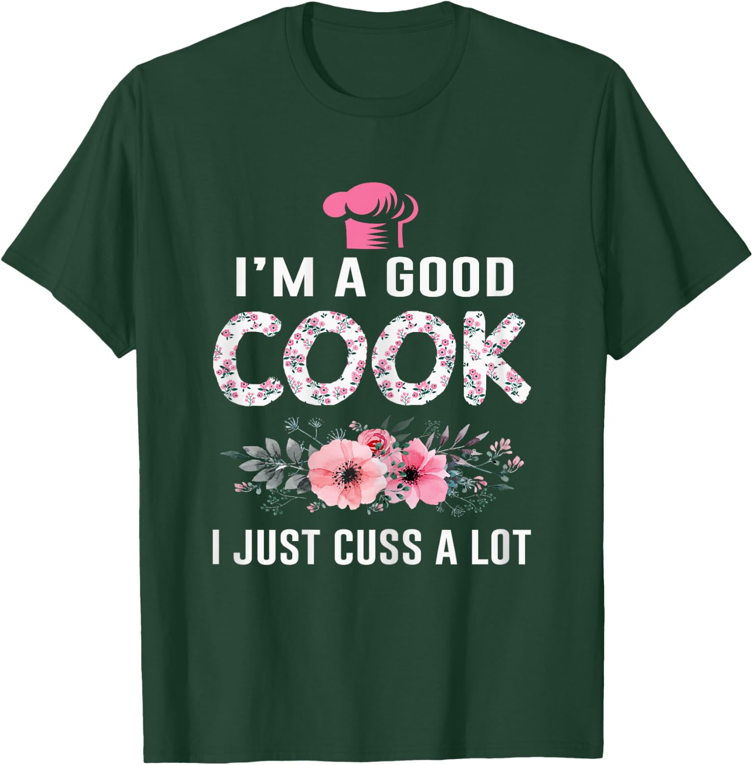 I'm A Good Cook I Just Cuss A Lot Cooking Novelty Funny Cook T-Shirt - T-Shirt | Forest