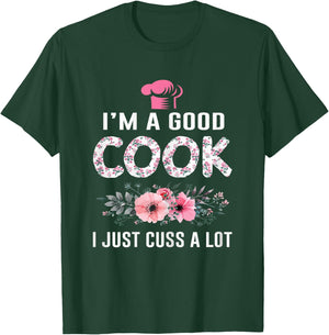 I'm A Good Cook I Just Cuss A Lot Cooking Novelty Funny Cook T-Shirt - T-Shirt | Forest