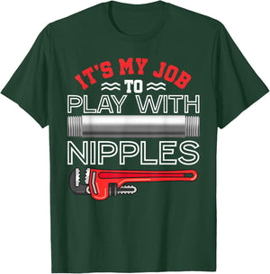 It's My Job To Play With Nipples - Funny Plumbing Service T-Shirt - T-Shirt | Forest