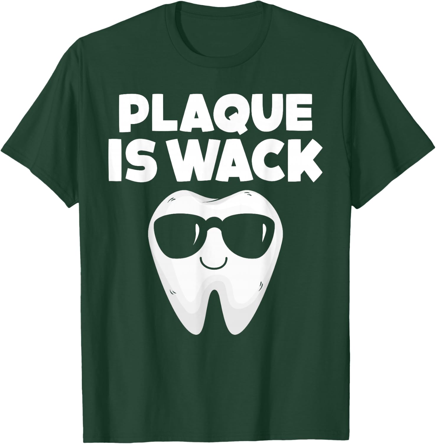 Tooth with Sunglass Plaque Is Wack Funny Dentists' Novelty T-Shirt - T-Shirt | Forest