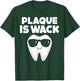 Tooth with Sunglass Plaque Is Wack Funny Dentists' Novelty T-Shirt - T-Shirt | Forest