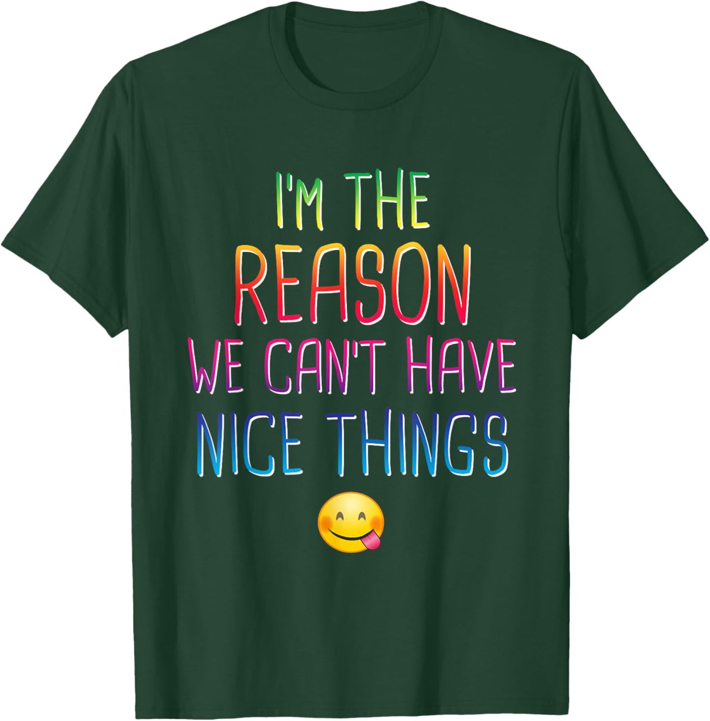 I'm The Reason We Can't Have Nice Things Funny Sarcastic T-Shirt - T-Shirt | Forest