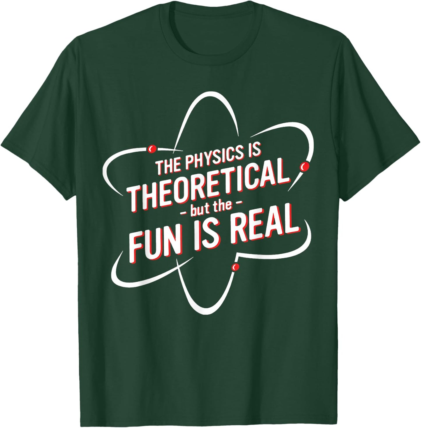 The Physics Is Theoretical but the Fun is Real No Way T-Shirt - T-Shirt | Forest
