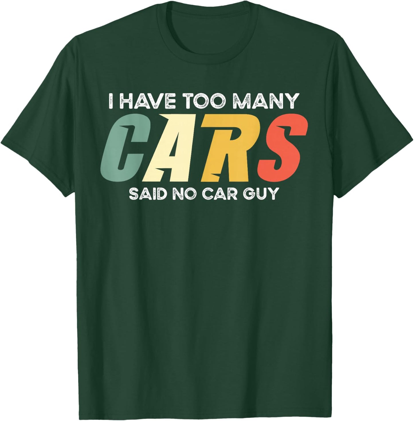 I Have Too Many Cars Said No Car - Funny Mechanic Garage T-Shirt - T-Shirt | Forest