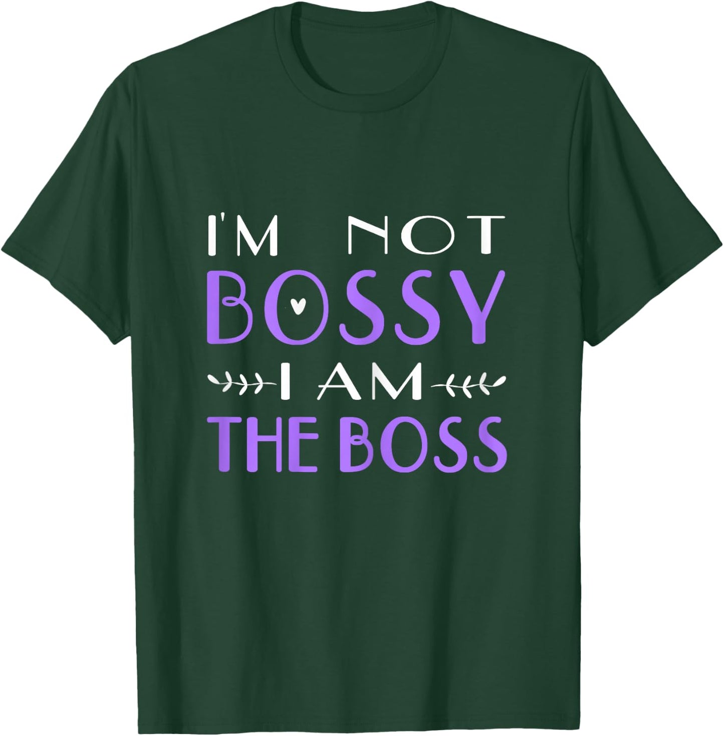 I'm Not Bossy I Am The Boss Work Humor T-Shirt - T-Shirt | Forest