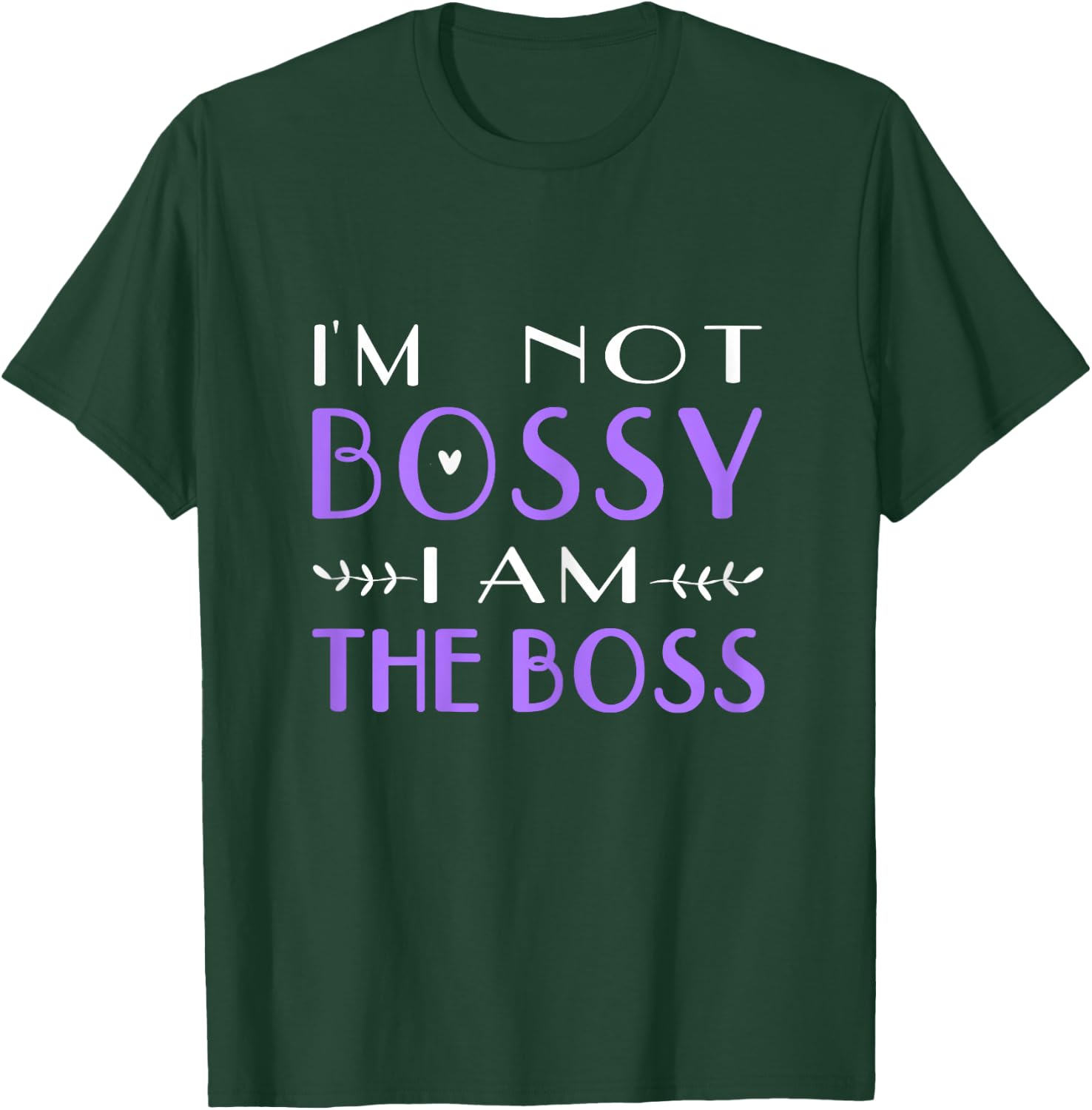 I'm Not Bossy I Am The Boss Work Humor T-Shirt - T-Shirt | Forest