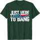 Just Here To Bang 4th July American Flag Women Men T-Shirt - T-Shirt | Forest
