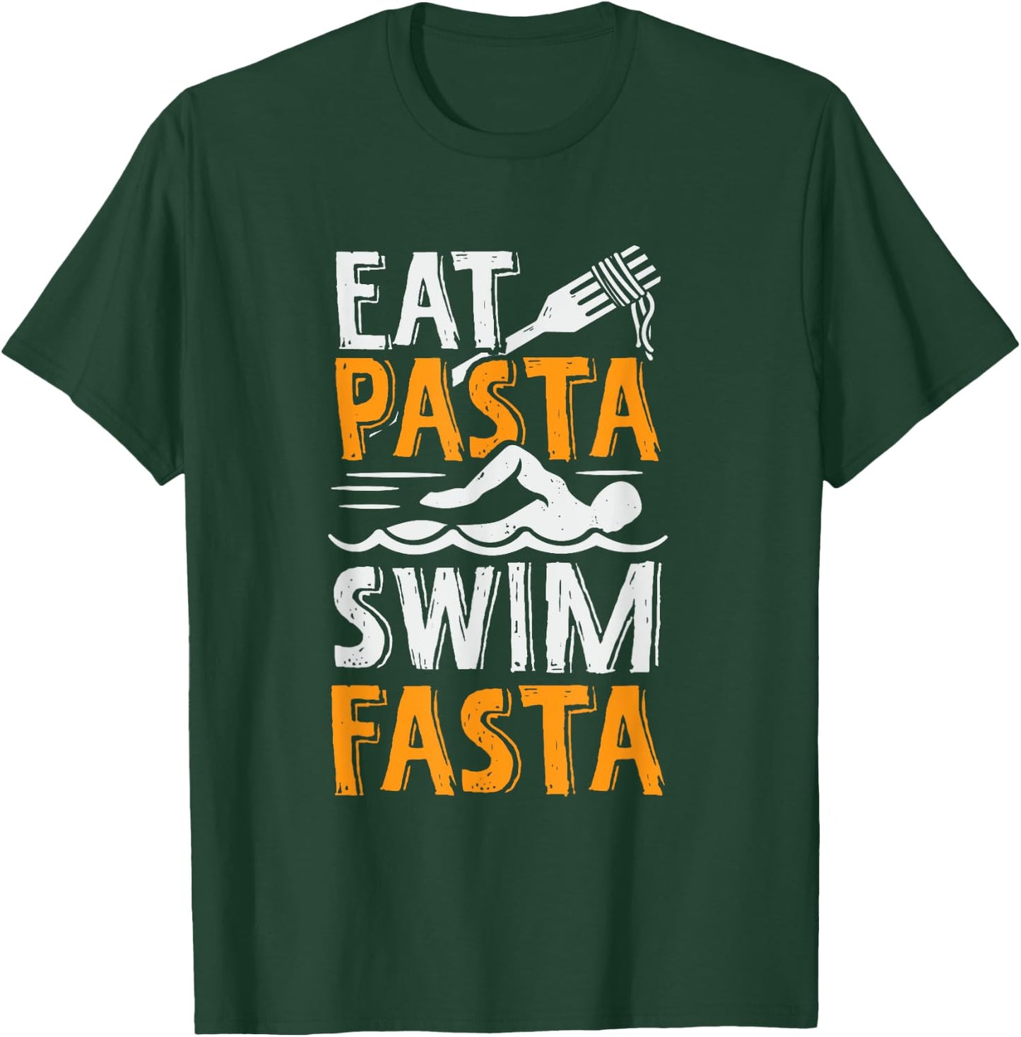 Eat Pasta Swim Fasta Design for a Swimmer T-Shirt - T-Shirt | Forest