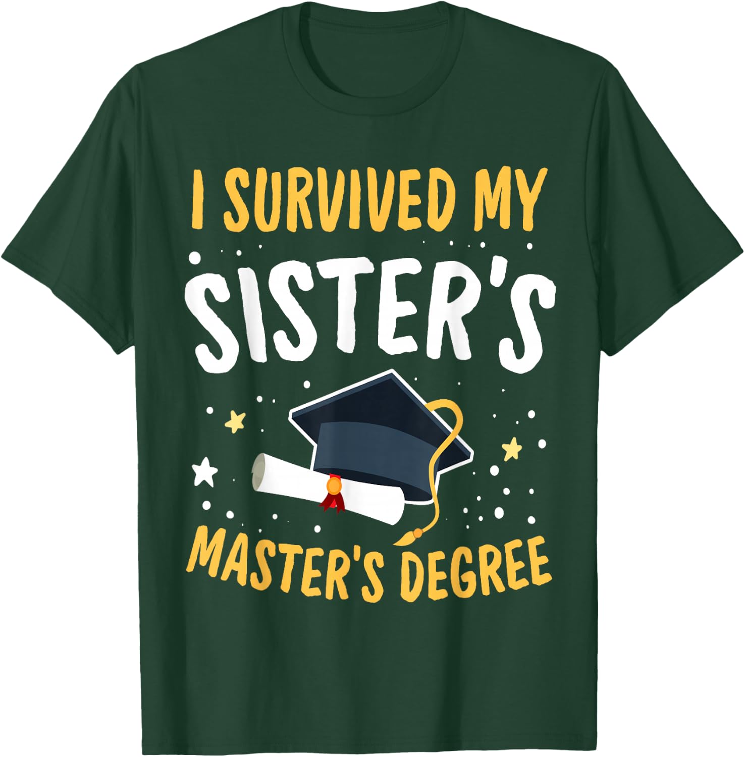 I Survived My Sister's Master's Degree Happy Senior 2022 T-Shirt - T-Shirt | Forest