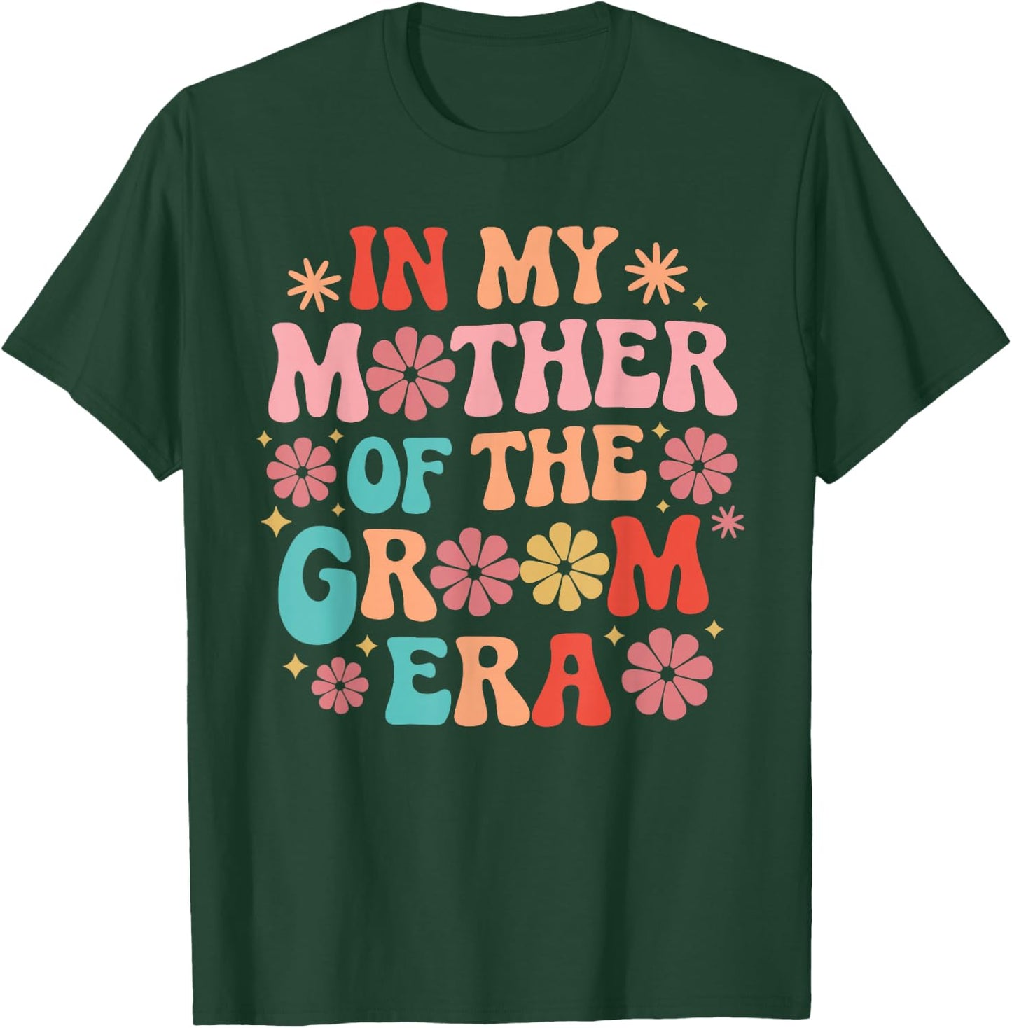 In My Mother of The Groom Era T-Shirt - T-Shirt | Forest