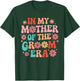 In My Mother of The Groom Era T-Shirt - T-Shirt | Forest