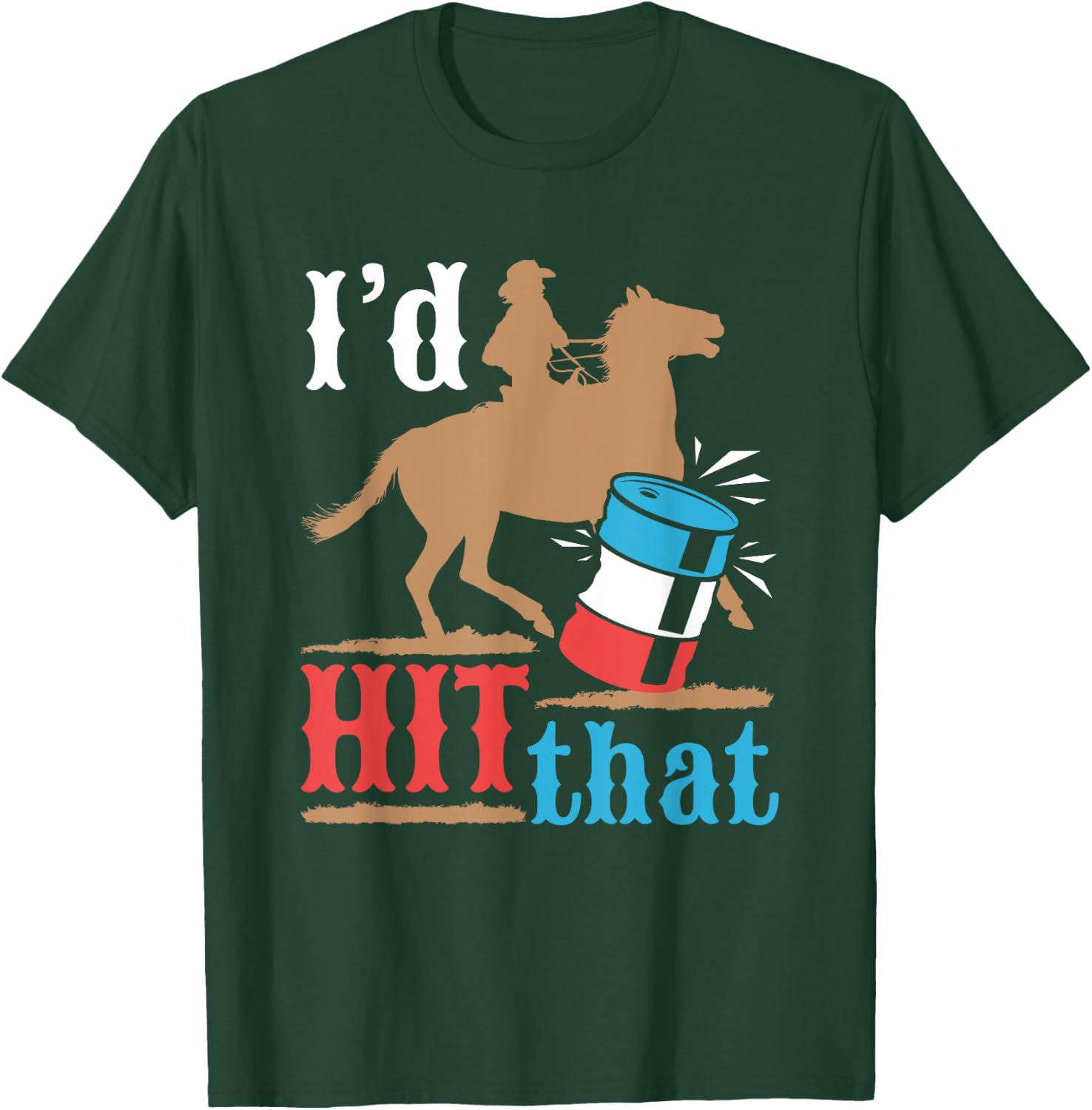Barrel Racing Funny I'd Hit That Horse Barrel Racer T-Shirt - T-Shirt | Forest