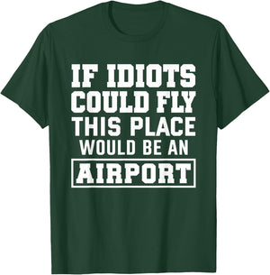 if Idiots Could Fly This Place Would be an Airport T-Shirt - T-Shirt | Forest