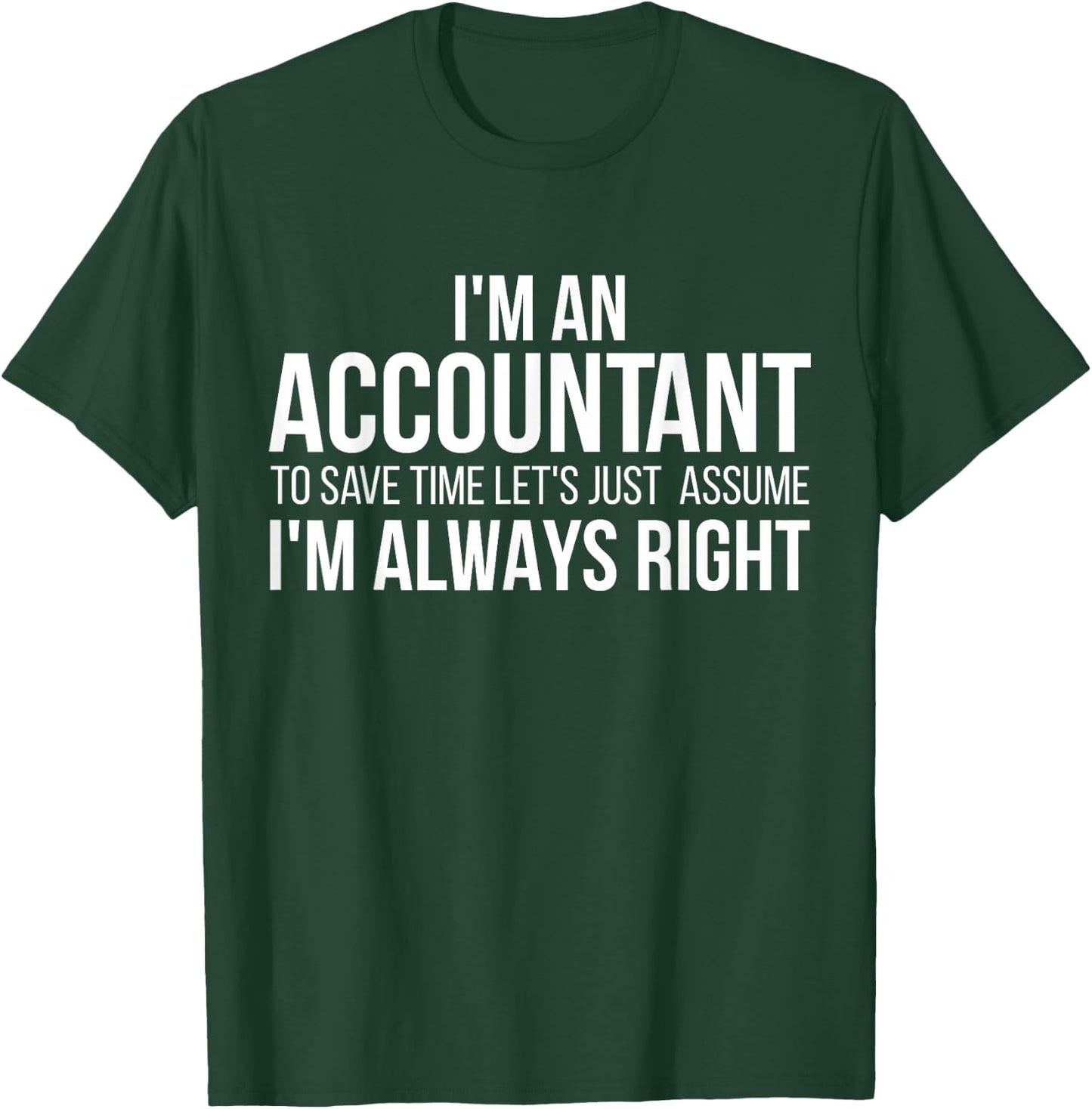 I'm An Accountant To Save Time Let's Just Assume I'm Right T-Shirt - T-Shirt | Forest