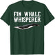Fin Whale Wisperer Funny Whale Lover Gift T-Shirt - T-Shirt | Forest