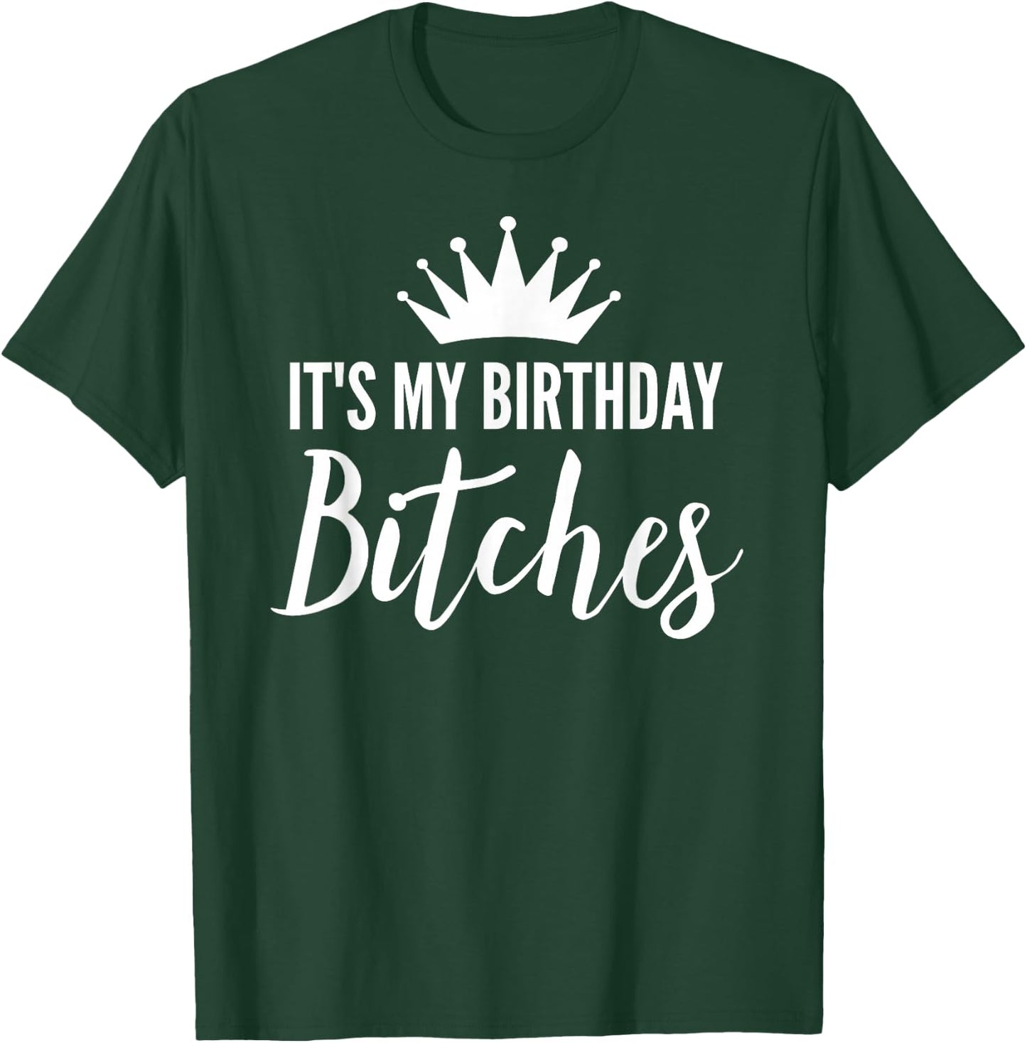 It's My Birthday Bitches Shirt ,It's My Bday Bitchs T-Shirt - T-Shirt | Forest