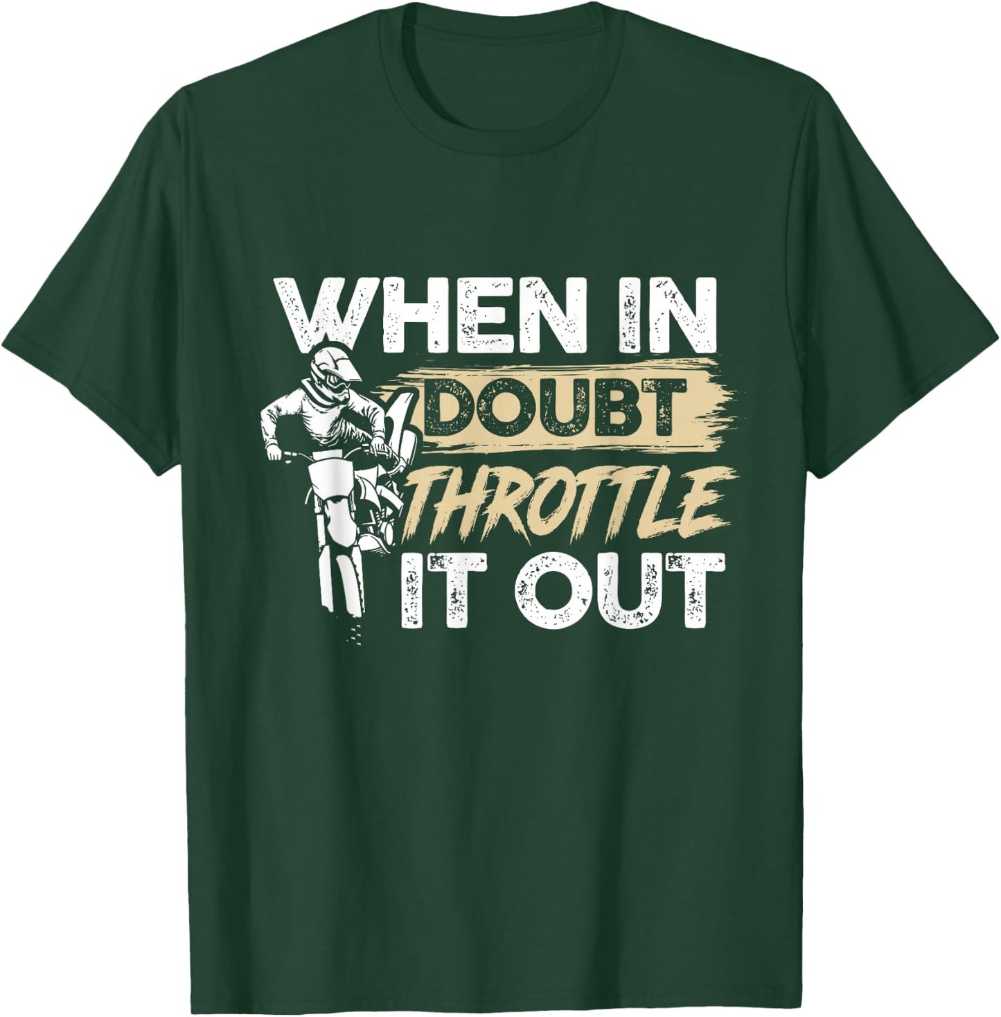 When In Doubt Throttle It Out Motorcycle Enduro Dirt Bike T-Shirt - T-Shirt | Forest