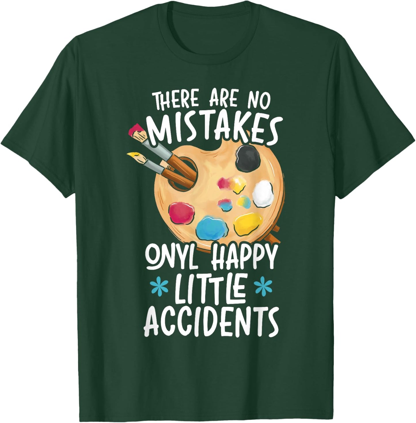 There Are No Mistakes Only Happy Little Accidents T-Shirt - T-Shirt | Forest