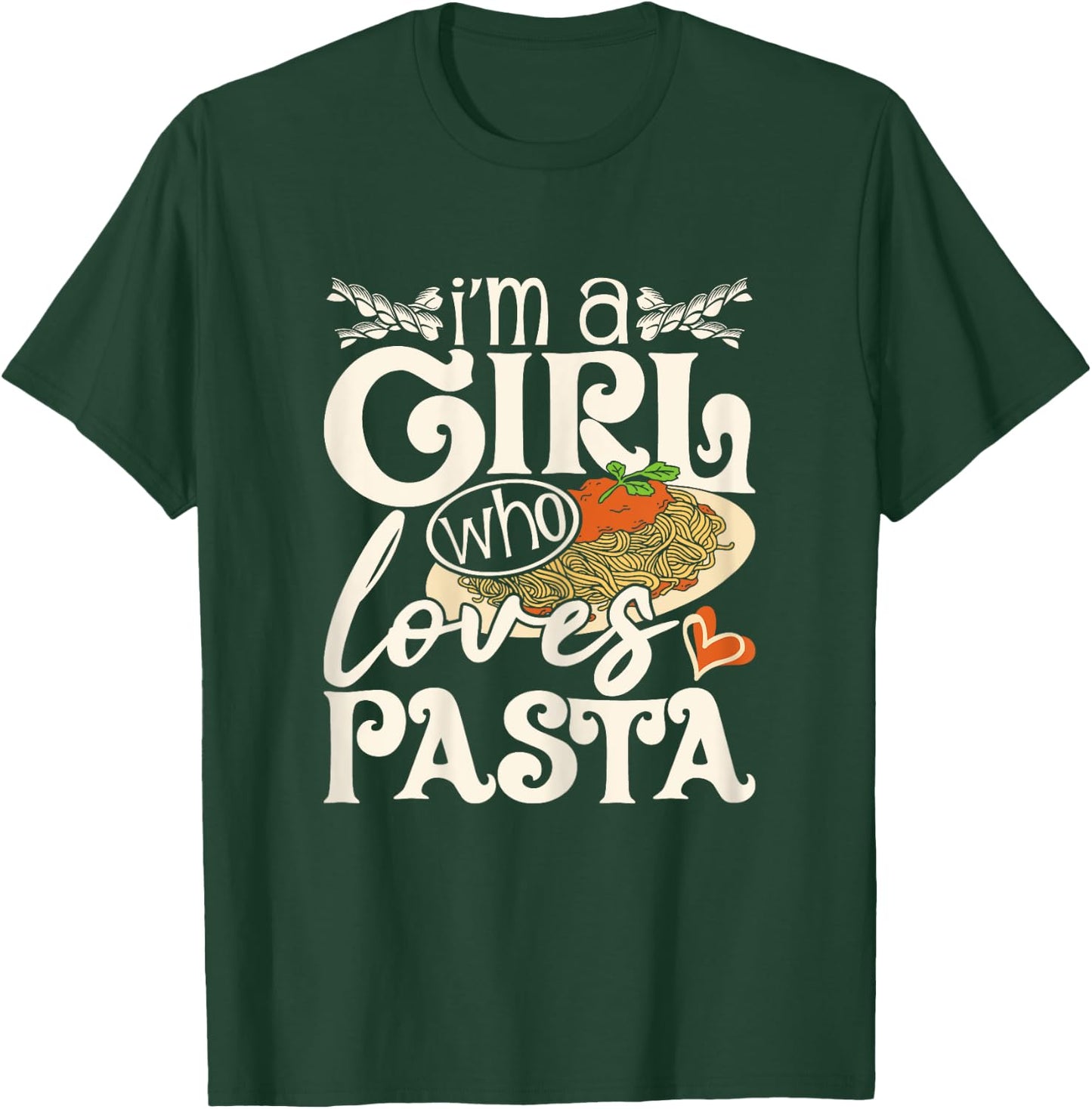 I'm A Girl Who Loves Pasta - Italian Food Pasta Lover Foodie T-Shirt - T-Shirt | Forest