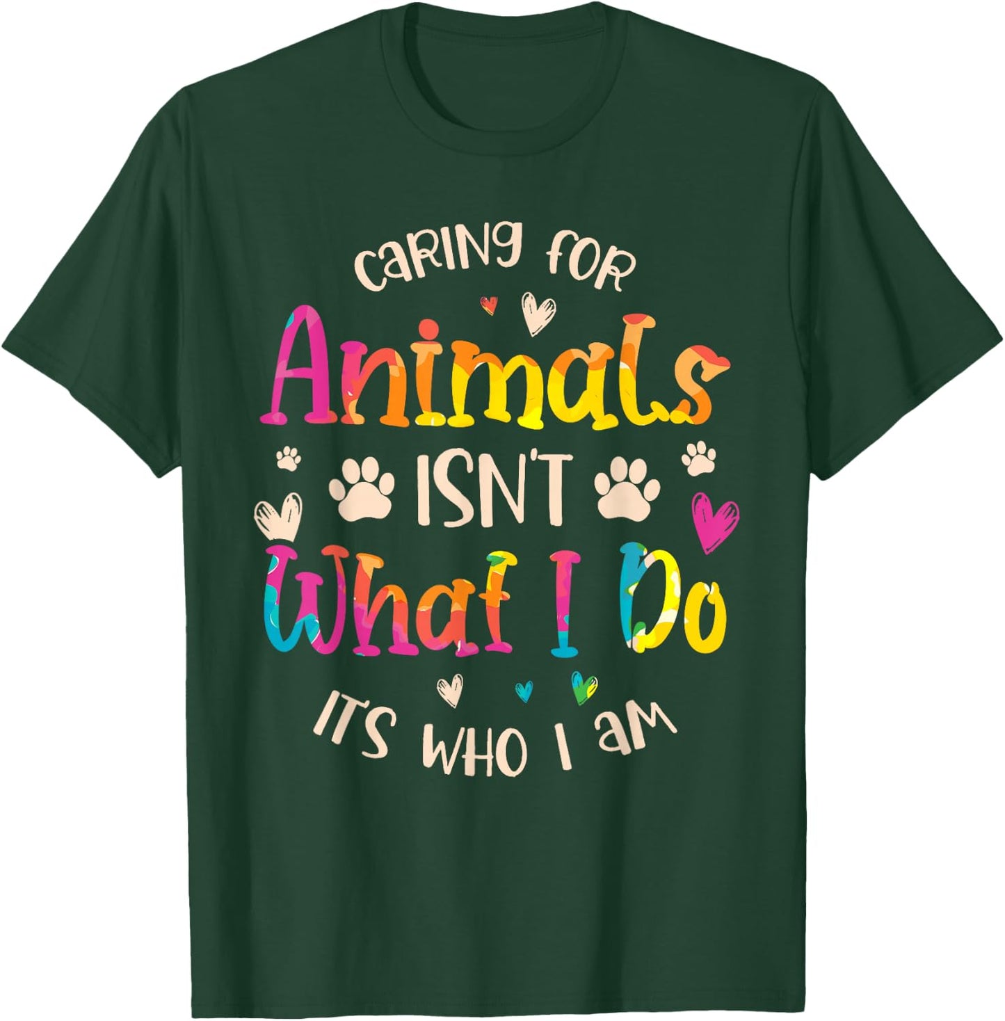 Caring for Animals Isn't What I do It's Who Animal Rescue T-Shirt - T-Shirt | Forest