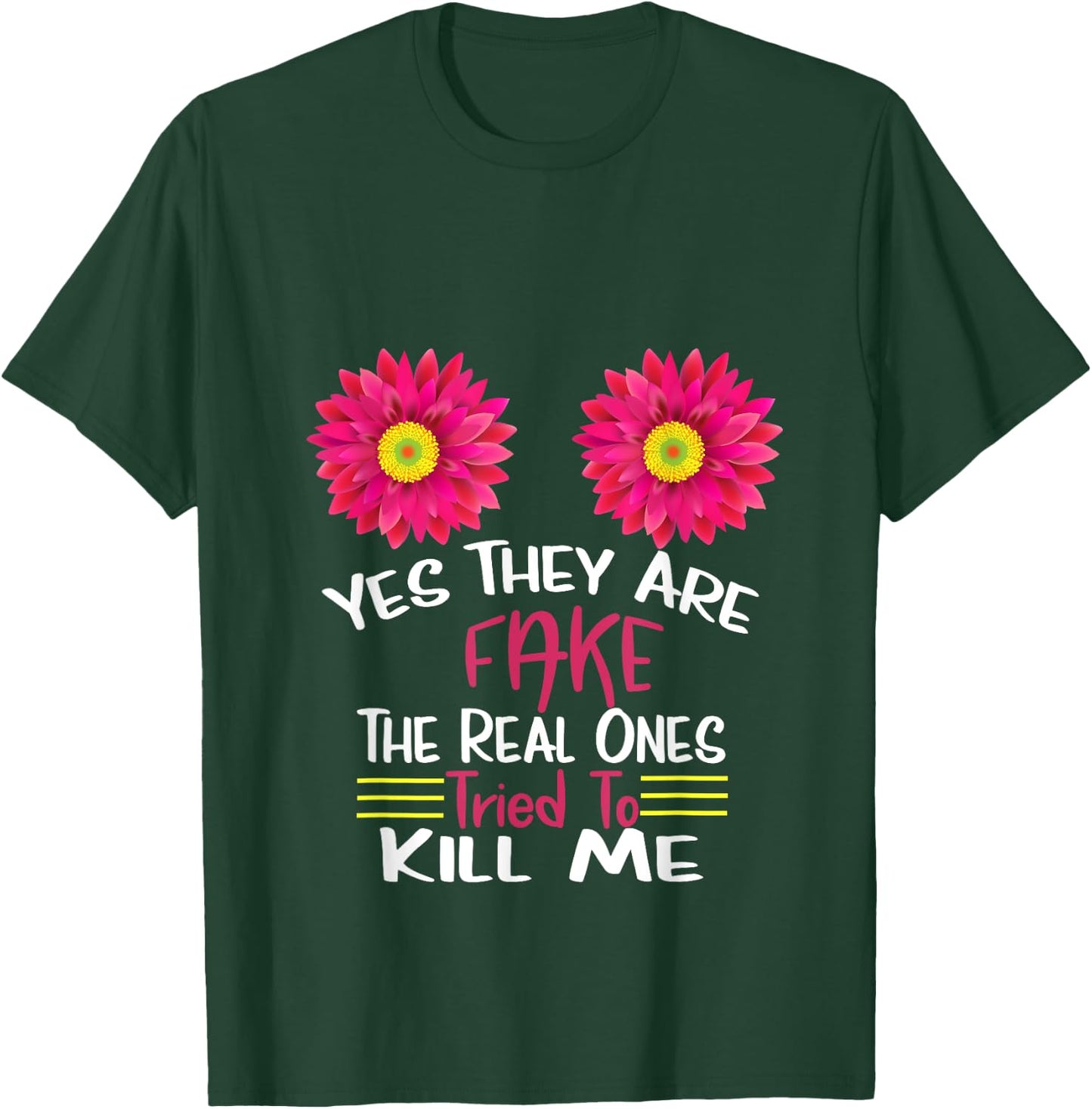 Yes They Are Fake Real Ones Tried To Kill Me Breast Cancer T-Shirt - T-Shirt | Forest