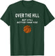 Funny Over The Hill Basketball Trash Talk Birthday Gag Joke T-Shirt - T-Shirt | Forest