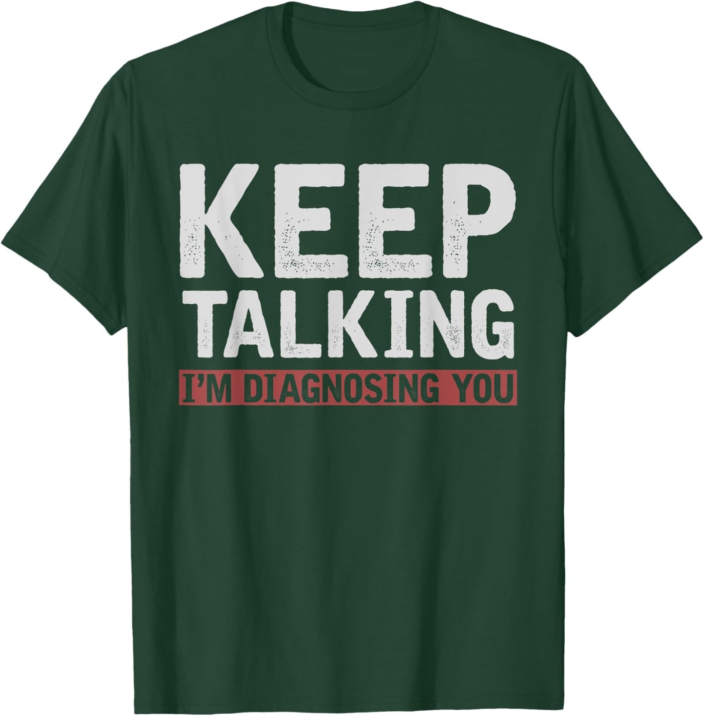 Funny Psychologist Keep Talking Im Diagnosing You Psychology T-Shirt - T-Shirt | Forest
