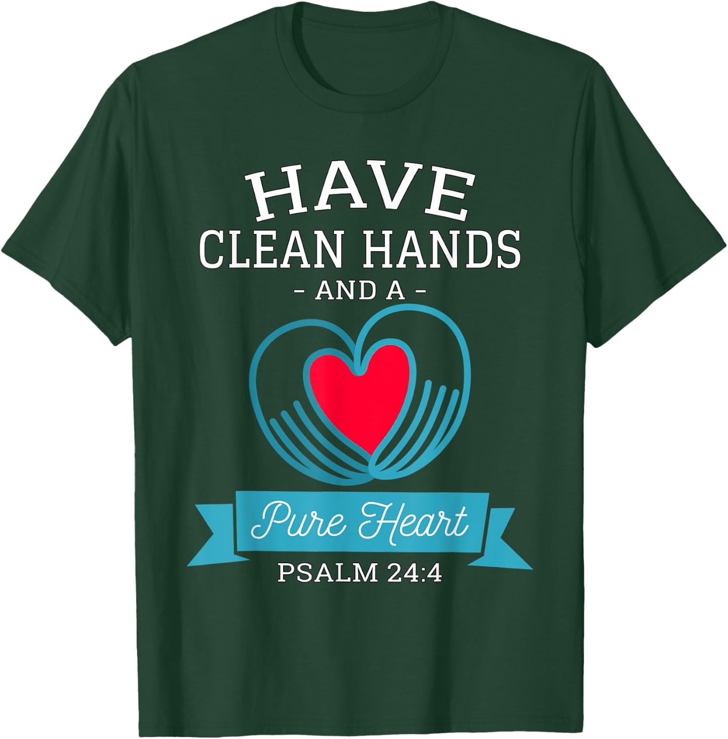Have Clean Hands and a Pure Heart Psalm 24 Germaphobe T-Shirt - T-Shirt | Forest