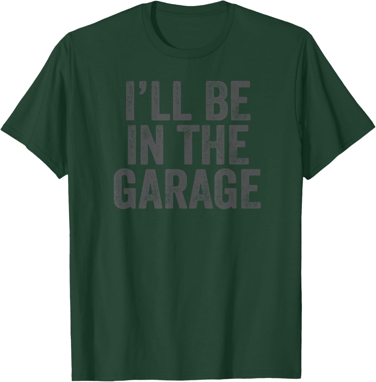 Funny I'll Be In The Garage retro car dad joke Father's Day T-Shirt - T-Shirt | Forest