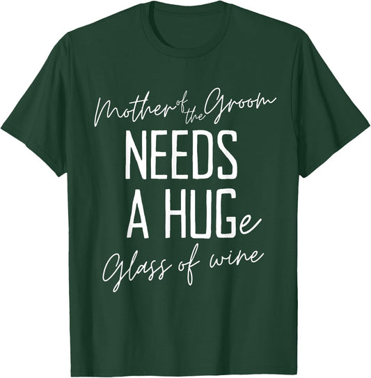 Funny Mother of the Groom Needs a HUGe Glass of Wine T-Shirt - T-Shirt | Forest