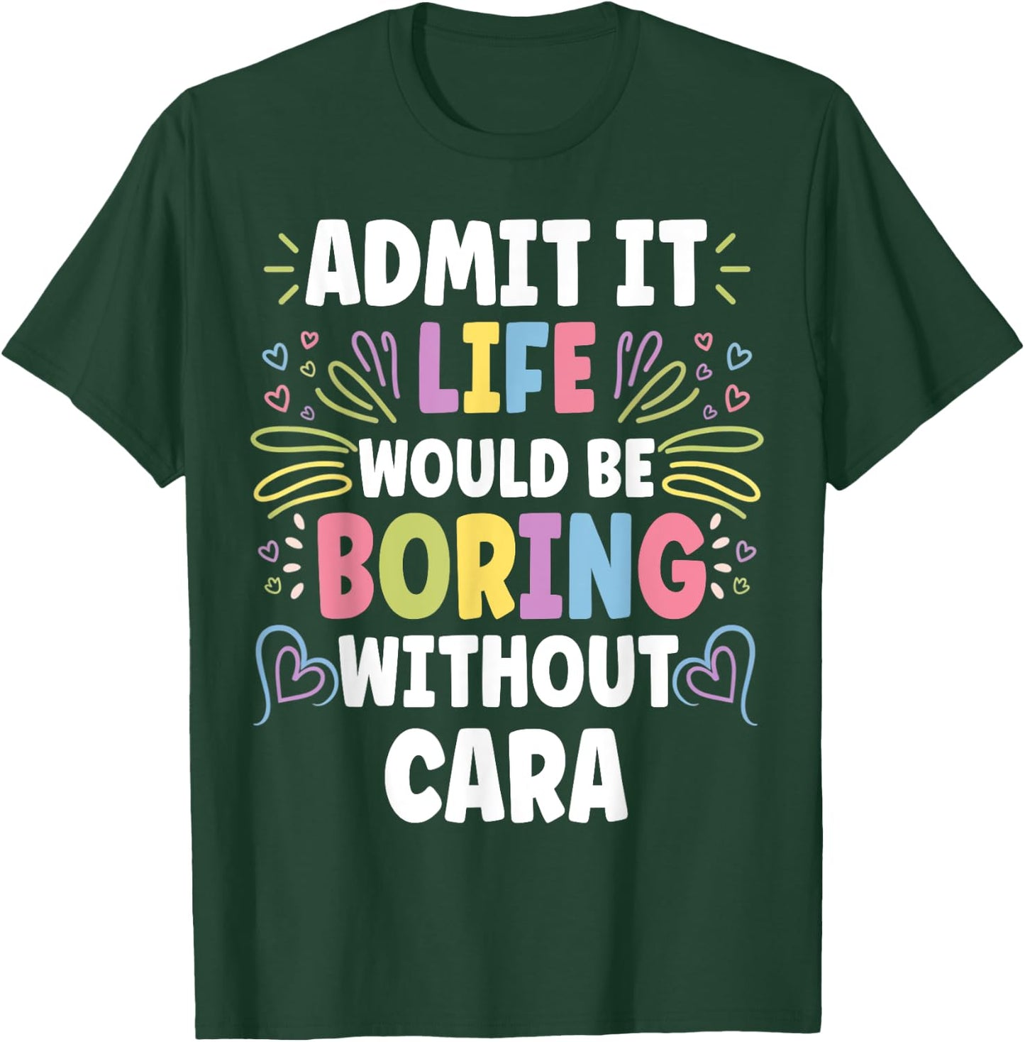 CARA Personalized Name Funny Cute Custom CARA Name T-Shirt - T-Shirt | Forest