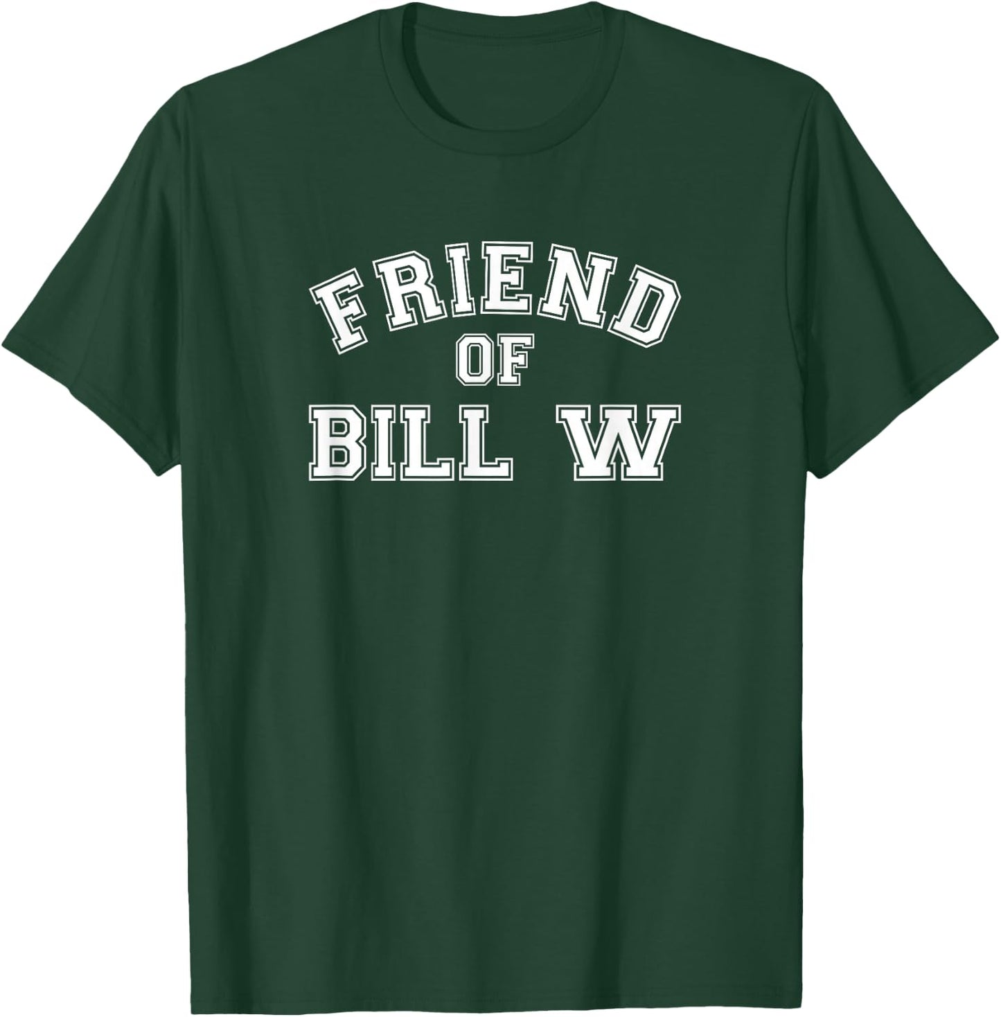 FRIEND OF BILL W AA NA Clean & Sober Living In Recovery T-Shirt - T-Shirt | Forest