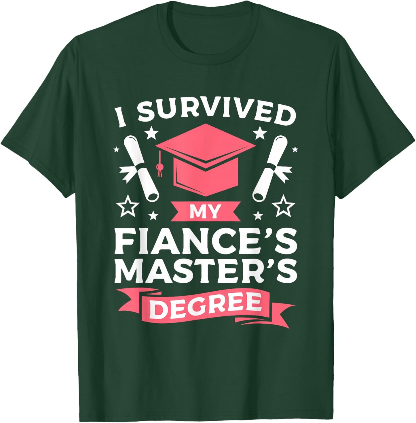 I Survived My Fiance's Master's Degree Graduation T-Shirt - T-Shirt | Forest