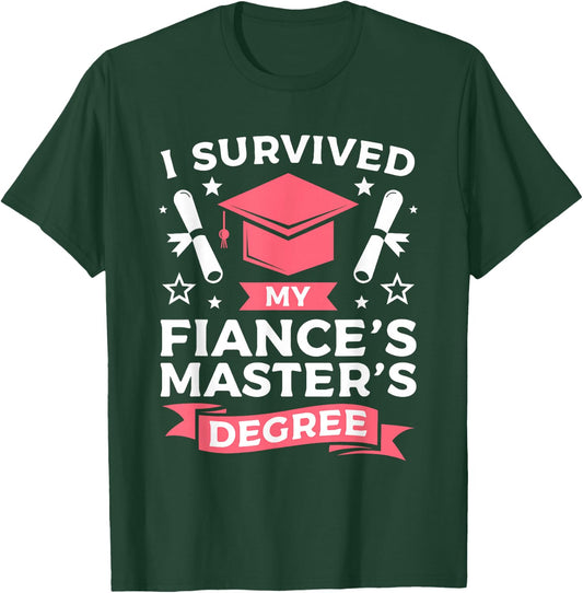 I Survived My Fiance's Master's Degree Graduation T-Shirt - T-Shirt | Forest