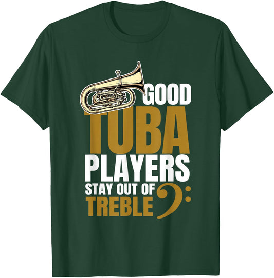 Good Tuba Players Stay Out of Treble Music Brass Band Humor T-Shirt - T-Shirt | Forest