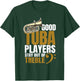 Good Tuba Players Stay Out of Treble Music Brass Band Humor T-Shirt - T-Shirt | Forest